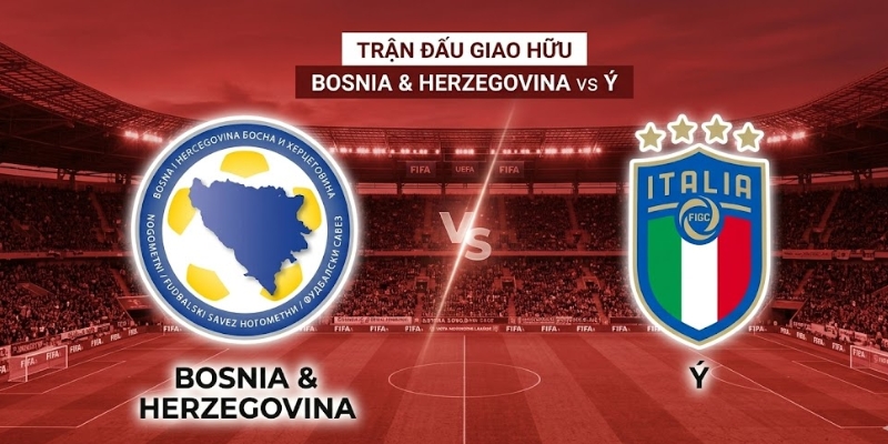 Nhận Định Trận Đấu Bosnia & Herzegovina Vs Ý 1H45 Ngày 01/04 1 Nhận Định Trận Đấu Bosnia & Herzegovina Vs Ý 1H45 Ngày 01/04