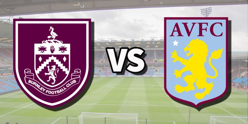 Nhận Định Burnley Vs Aston Villa Lúc 20H00 Ngày 10/05 - Premier League 1 Nhận Định Burnley Vs Aston Villa Lúc 20H00 Ngày 10/5 - Premier League