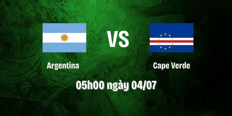 Nhận Định Argentina Vs Cape Verde Lúc 05h00 Ngày 04/07 – World Cup 2026
