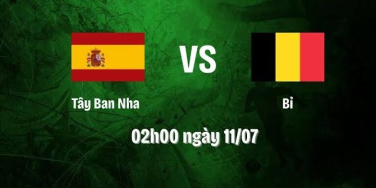 Nhận Định Tây Ban Nha Vs Bỉ Lúc 2H00 Ngày 11/07 - World Cup 9 Nhận Định Tây Ban Nha Vs Bỉ Lúc 2H00 Ngày 11/07 - World Cup